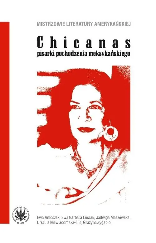 Chicanas - pisarki pochodzenia meksykańskiego; Ewa Antoszek, Ewa Barbara Łuczak, Jadwiga Maszewska, Urszula Niewiadomska-Flis, Grażyna Zygadło