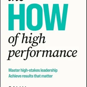 The HOW of High Performance. Master high-stakes leadership, achieve results that matter