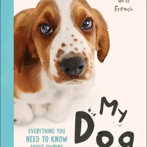 My Dog. Everything You Need to Know About Owning a New Pet