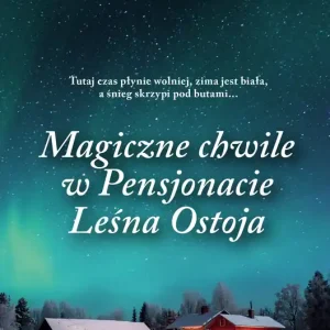 Magiczne chwile w pensjonacie Leśna Ostoja