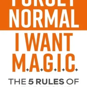 Forget Normal. I Want Magic: The 5 Rules of Leadership