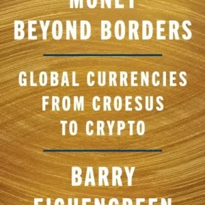 Money Beyond Borders. Global Currencies from Croesus to Crypto