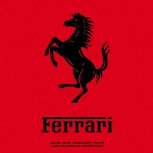 Ferrari: Iconic Cars, Legendary Power and the Spirit of Competition