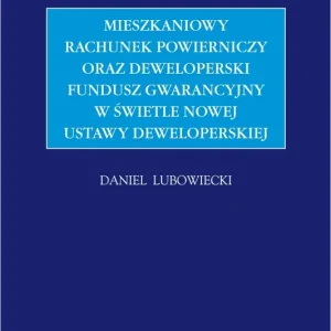 Mieszkaniowy rachunek powierniczy oraz Deweloperski Fundusz Gwarancyjny w świetle nowej ustawy deweloperskiej