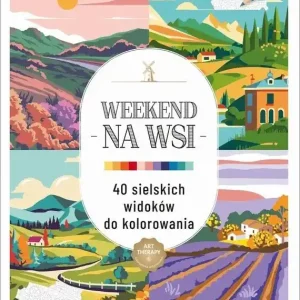 Art therapy Kolorowanka antystresowa Weekend na wsi. 40 sielskich widoków do kolorowania