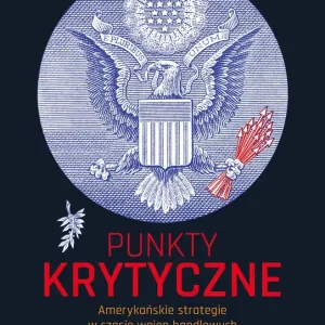 Punkty krytyczne Amerykańskie strategie w czasie wojen handlowych