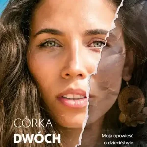 Córka dwóch światów. Moja opowieść o dzieciństwie naznaczonym przemocą, walce o siebie i nadziei