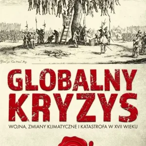 Globalny kryzys Wojna, zmiany klimatyczne i katastrofa w XVII wieku