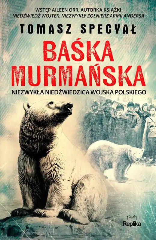 Baśka Murmańska Niezwykła niedźwiedzica Wojska Polskieg