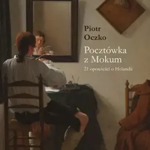 Pocztówka z Mokum. 21 opowieści o Holandii