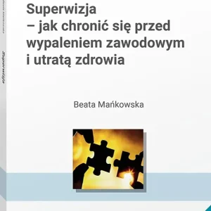 Superwizja - jak chronić się przed wypaleniem zawodowym i utratą zdrowia