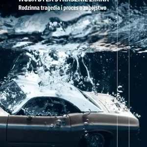 Woda była strasznie zimna. Rodzinna tragedia i proces o zabójstwo