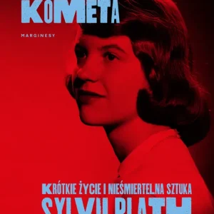 Czerwona kometa. Krótkie życie i nieśmiertelna sztuka Sylvii Plath