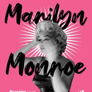 Marilyn Monroe. Prywatne życie ikony wszech czasów