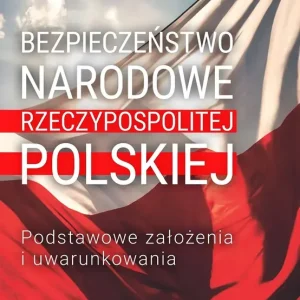 Bezpieczeństwo narodowe Rzeczypospolitej Polskiej Podstawowe założenia i uwarunkowania