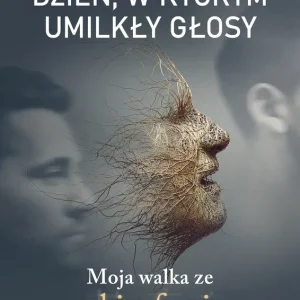 Dzień, w którym umilkły głosy Moja walka ze schizofrenią