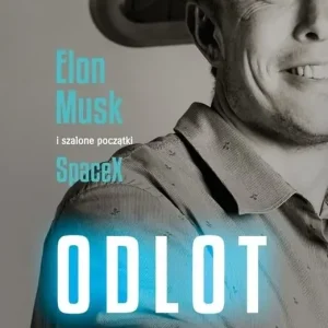 Odlot Elon Musk i szalone początki SpaceX