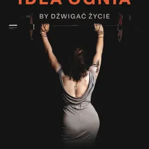 Idea Ognia - by dźwigać życie