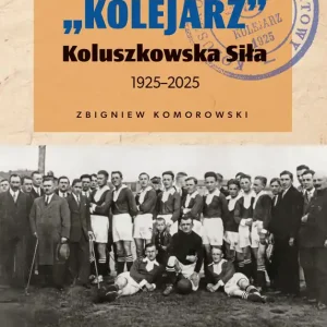 "Kolejarz" Koluszkowska Siła 1925-2025