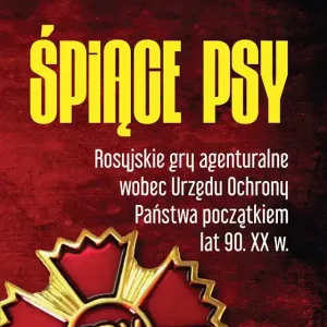 Śpiące psy Rosyjskie gry agenturalne wobec Urzędu Ochrony Państwa początkiem lat 90. XX w.