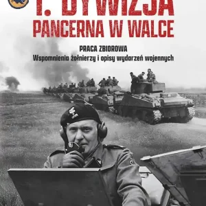 1. Dywizja Pancerna w walce. Czarne diabły na bojowym szlaku od Caen do Wilhelmshaven