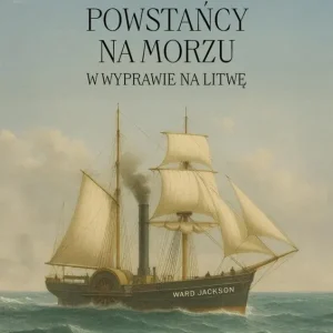 Powstańcy na morzu w wyprawie na Litwę