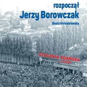 Sierpień '80 rozpoczął Jerzy Borowczak