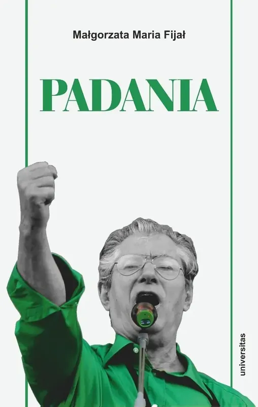 Padania. Od źródeł idei do próby stworzenia nowego narodu w północnych Włoszech