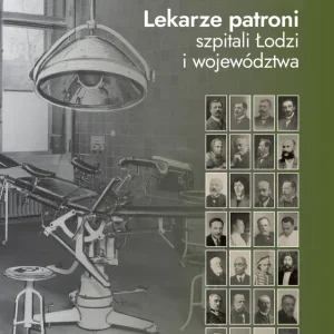 Lekarze patroni szpitali Łodzi i województwa