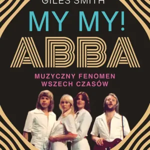 MY MY! ABBA. Muzyczny fenomen wszech czasów
