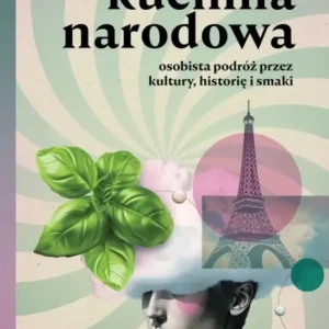 Kuchnia narodowa. Osobista podróż przez kultury, historię i smaki. Ze Smakiem