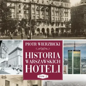 Historia warszawskich hoteli. Tom 2