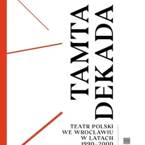 Tamta dekada. Teatr Polski we Wrocławiu w latach 1990-2000