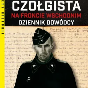 Niemiecki czołgista na froncie wschodnim Dziennik dowódcy
