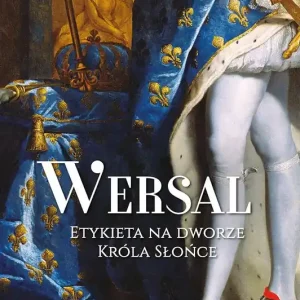 Wersal Etykieta na dworze Króla Słońce