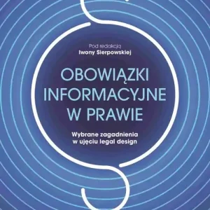 Obowiązki informacyjne w prawie.. Wybrane zagadnienia w ujęciu legal design