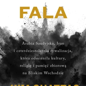 Czarna fala Arabia Saudyjska, Iran i czterdziestoletnia rywalizacja, która odmieniła kultury, religię i pamięć z