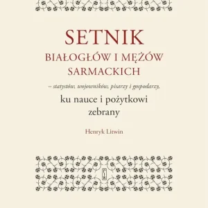 Setnik białogłów i mężów sarmackich – statystów, wojowników, pisarzy i gospodarzy ku nauce i pożytkowi zebrany
