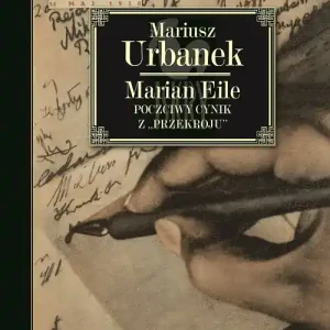 Marian Eile Poczciwy cynik z „Przekroju”