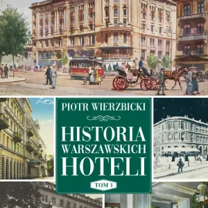 Historia warszawskich hoteli. Tom 1