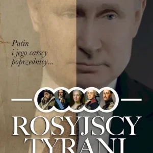 Rosyjscy tyrani Od Iwana Groźnego do Władimira Putina