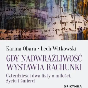 Gdy nadwrażliwość wystawia rachunki Czterdzieści dwa listy o miłości, życiu i śmierci