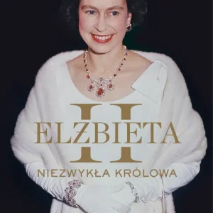 Elżbieta II Niezwykła królowa