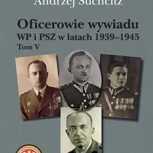 Oficerowie wywiadu WP i PSZ w latach 1939-1945. Tom V