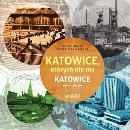 Katowice, których nie ma Katowice kerych niy ma