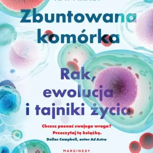 Zbuntowana komórka Rak ewolucja i tajniki życia