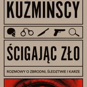 Ścigając zło Rozmowy o zbrodni, śledztwie i karze