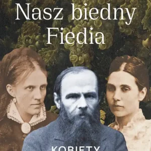 Nasz biedny Fiedia Kobiety i Dostojewski