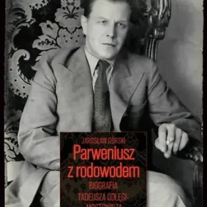 Parweniusz z rodowodem Biografia Tadeusza Dołęgi-Mostowicza
