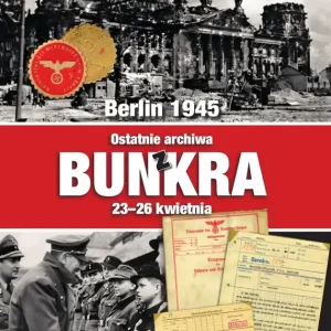 Berlin 1945 Ostatnie archiwa z bunkra 23-26 kwietnia